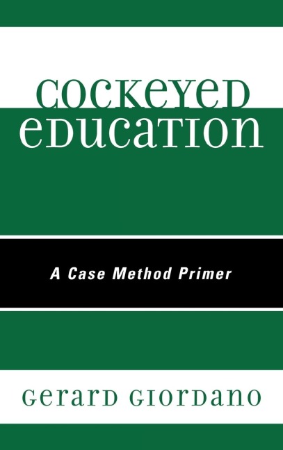 Cockeyed Education: A Case Method Primer