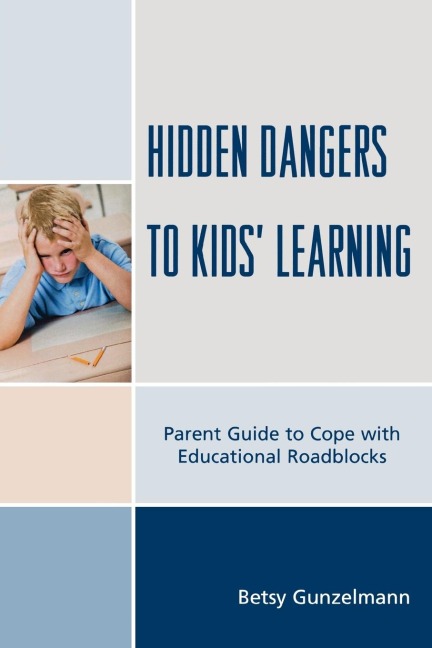 Hidden Dangers to Kids Learning: A Parent Guide to Cope with Educational Roadblocks