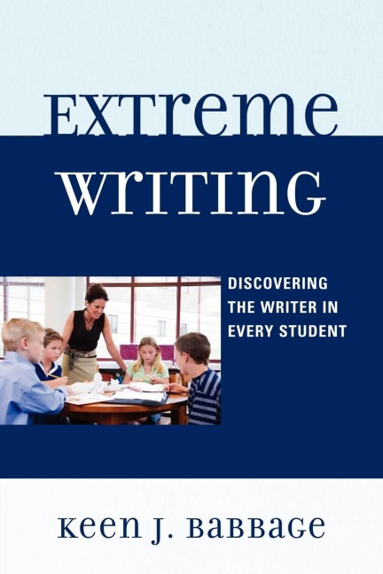 Extreme Writing: Discovering the Writer in Every Student