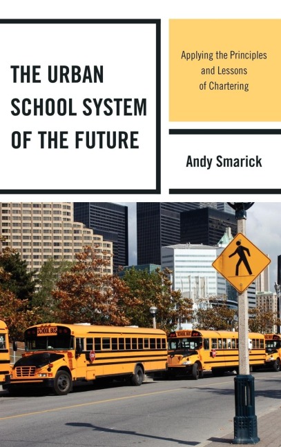 Urban School System of the Future: Applying the Principles and Lessons of Chartering