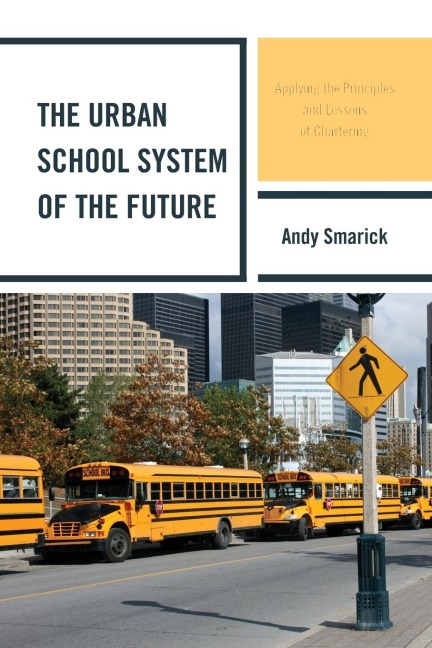 Urban School System of the Future: Applying the Principles and Lessons of Chartering