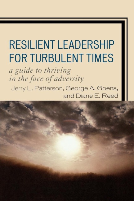 Resilient Leadership for Turbulent Times: A Guide to Thriving in the Face of Adversity