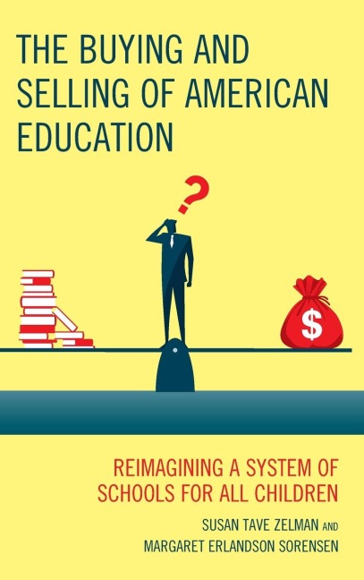 Buying and Selling of American Education: Reimagining a System of Schools for All Children