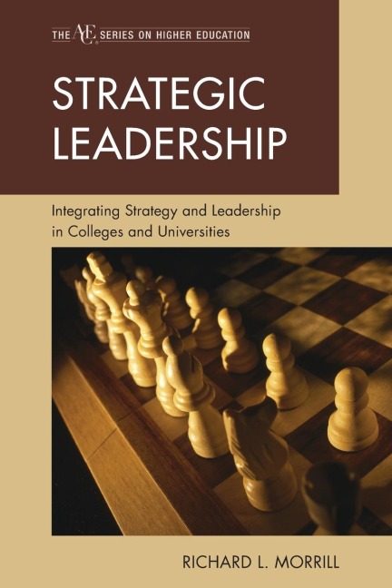 Strategic Leadership: Integrating Strategy and Leadership in Colleges and Universities