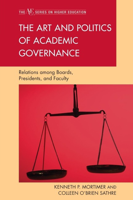 Art and Politics of Academic Governance: Relations among Boards, Presidents, and Faculty