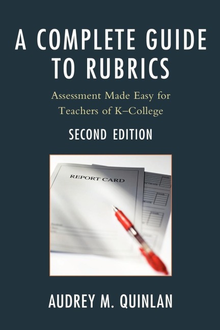 Complete Guide to Rubrics: Assessment Made Easy for Teachers, K-College