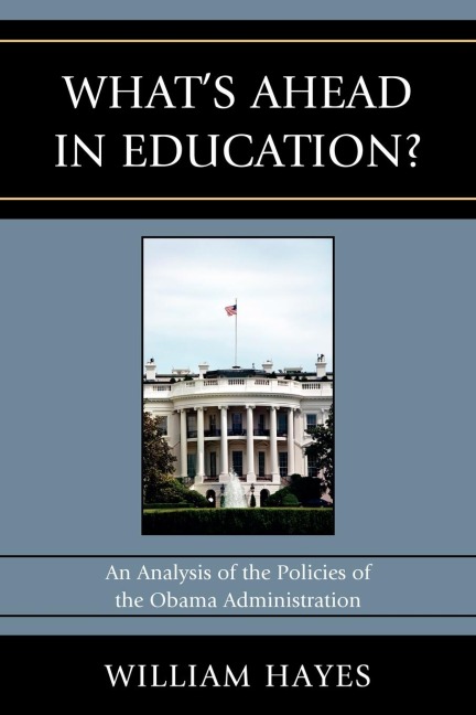 WhatOs Ahead in Education?: An Analysis of the Policies of the Obama Administration