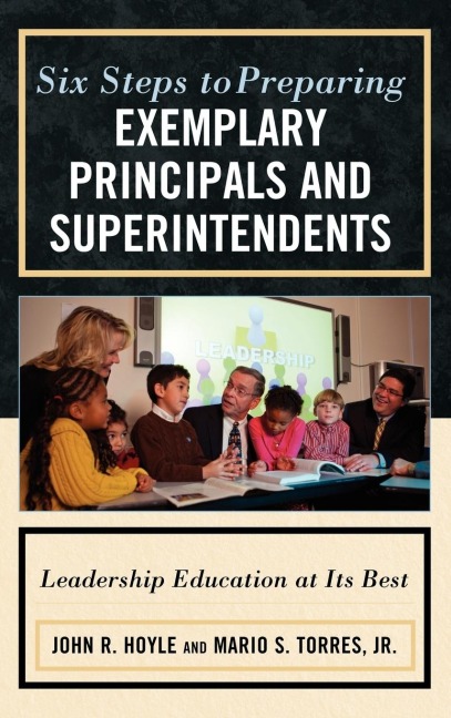 Six Steps to Preparing Exemplary Principals and Superintendents: Leadership Education at Its Best