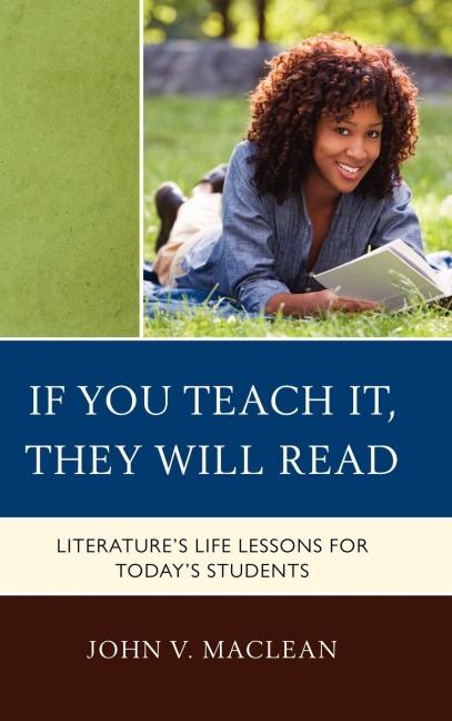 If You Teach It, They Will Read: Literatures Life Lessons for Todays Students
