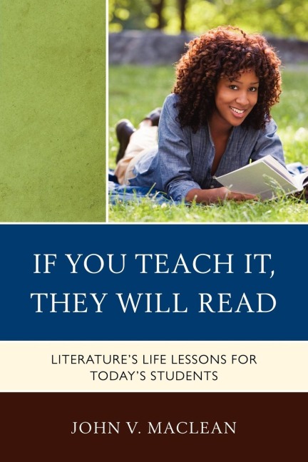 If You Teach It, They Will Read: Literatures Life Lessons for Todays Students