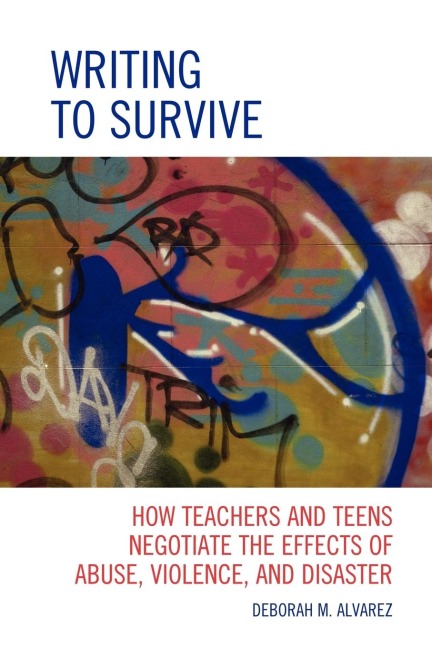 Writing to Survive: How Teachers and Teens Negotiate the Effects of Abuse, Violence, and Disaster