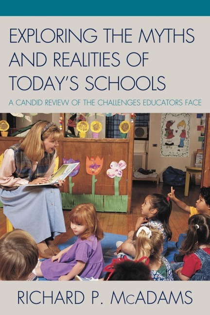 Exploring the Myths and the Realities of Todays Schools: A Candid Review of the Challenges Educators Face