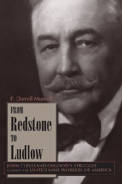 From Redstone to Ludlow: John Cleveland Osgoods Struggle against the United Mine Workers of America