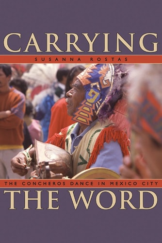 Carrying the Word The Concheros Dance in Mexico City