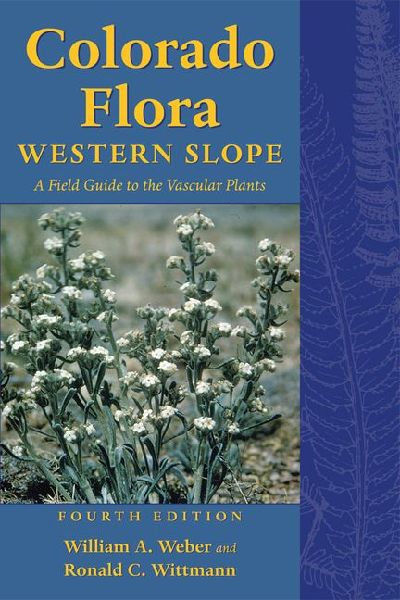 Colorado Flora: Western Slope, Fourth Edition <br>A Field Guide to the Vascular Plants