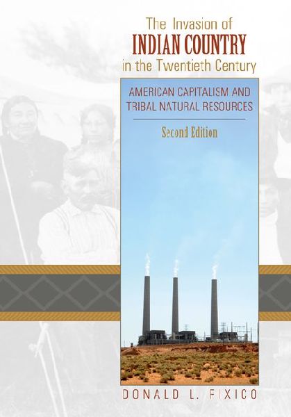 The Invasion of Indian Country in the Twentieth Century: American Capitalism and Tribal Natural Resources, Second Edition