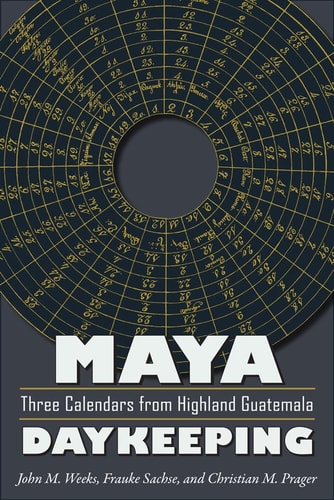 Maya Daykeeping Three Calendars from Highland Guatemala