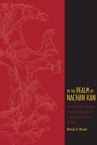 In the Realm of Nachan Kan Postclassic Maya Archaeology at Laguna De On, Belize