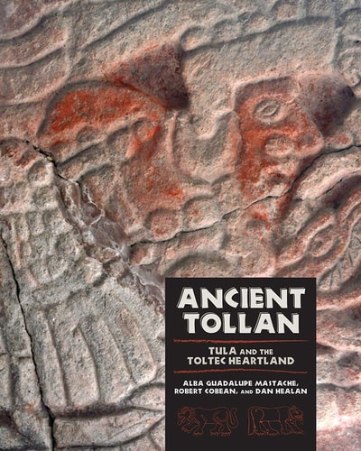 Ancient Tollan Tula and the Toltec Heartland