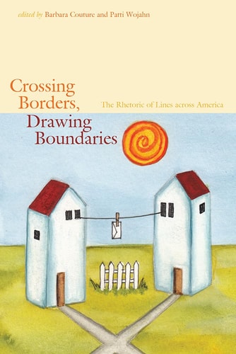 Crossing Borders, Drawing Boundaries The Rhetoric of Lines Across America