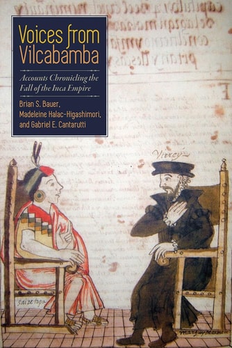 Voices from Vilcabamba Accounts Chronicling the Fall of the Inca Empire
