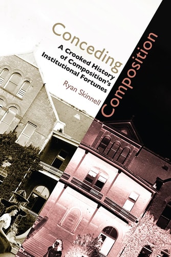 Conceding Composition A Crooked History of Composition's Institutional Fortunes