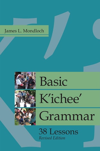 Basic K'ichee' Grammar 38 Lessons, Revised Edition