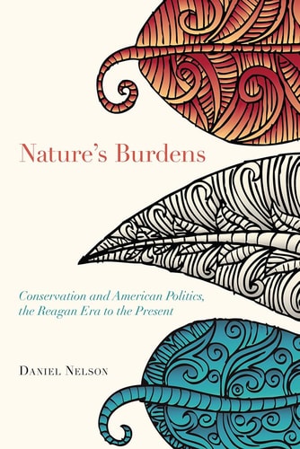 Nature's Burdens Conservation and American Politics, The Reagan Era to the Present
