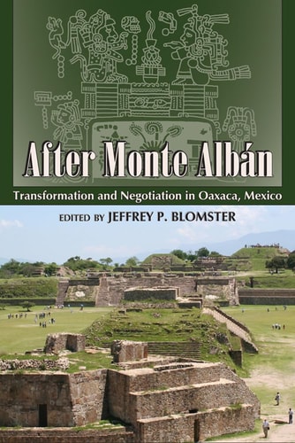 After Monte Albán Transformation and Negotiation in Oaxaca, Mexico