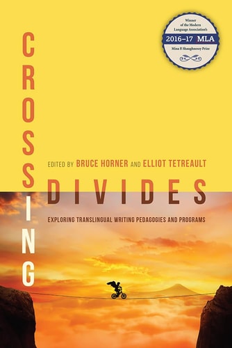 Crossing Divides Exploring Translingual Writing Pedagogies and Programs