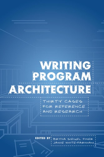 Writing Program Architecture Thirty Cases for Reference and Research