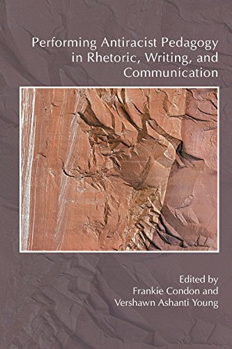 Performing Antiracist Pedagogy in Rhetoric, Writing, and Communication