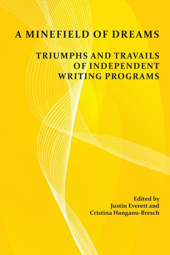 A Minefield of Dreams Triumphs and Travails of Independent Writing Programs