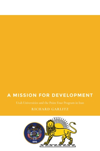 A Mission for Development: Utah Universities and the Point Four Program in Iran