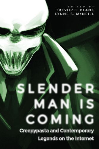 Slender Man Is Coming Creepypasta and Contemporary Legends on the Internet