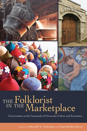 The Folklorist in the Marketplace Conversations at the Crossroads of Vernacular Culture and Economics
