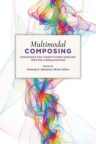 Multimodal Composing Strategies for Twenty-First-Century Writing Consultations