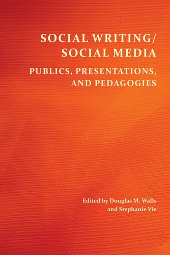 Social Writing/social Media Publics, Presentations, and Pedagogies