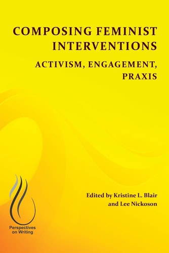 Composing Feminist Interventions Activism, Engagement, Praxis