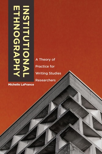 Institutional Ethnography A Theory of Practice for Writing Studies Researchers