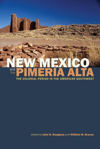 New Mexico and the Pimería Alta The Colonial Period in the American Southwest