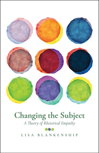 Changing the Subject A Theory of Rhetorical Empathy