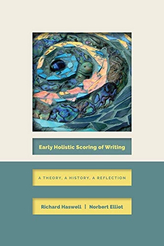 Early Holistic Scoring of Writing A Theory, a History, a Reflection