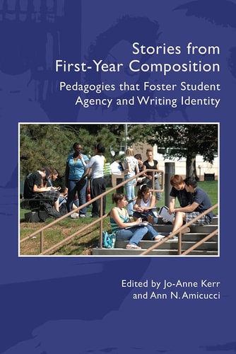 Stories from First-year Composition Pedagogies that Foster Student Agency and Writing Identity