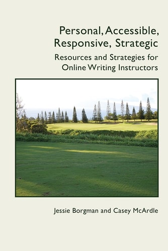 Personal, Accessible, Responsive, Strategic Resources and Strategies for Online Writing Instructors