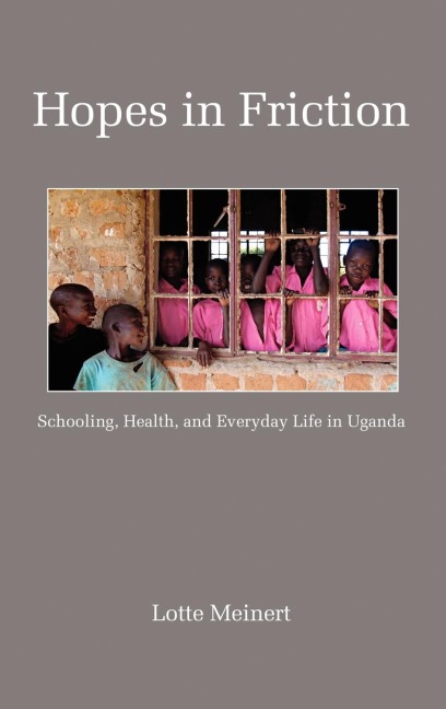 Hopes in Friction: Schooling, Health and Everyday Life in Uganda (Hc)