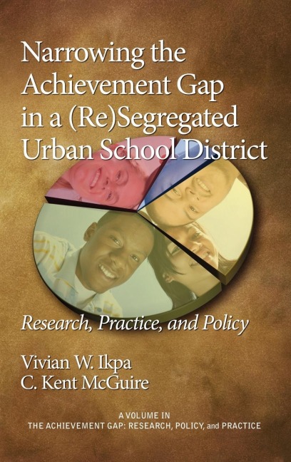 Narrowing the Achievement Gap in a (Re) Segregated Urban School District: Research, Policy and Practice (Hc)