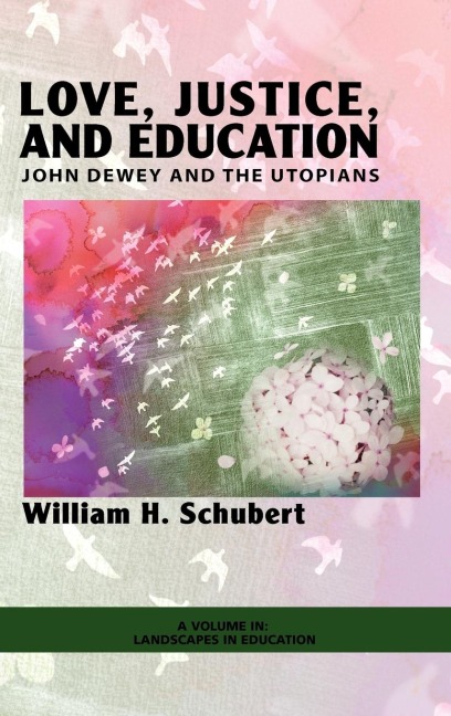 Love, Justice, and Education: John Dewey and the Utopians (Hc)