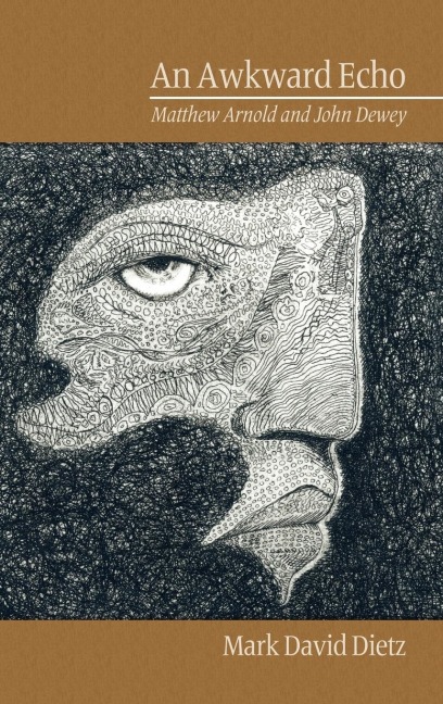 An Awkward Echo: Matthew Arnold and John Dewey (Hc)