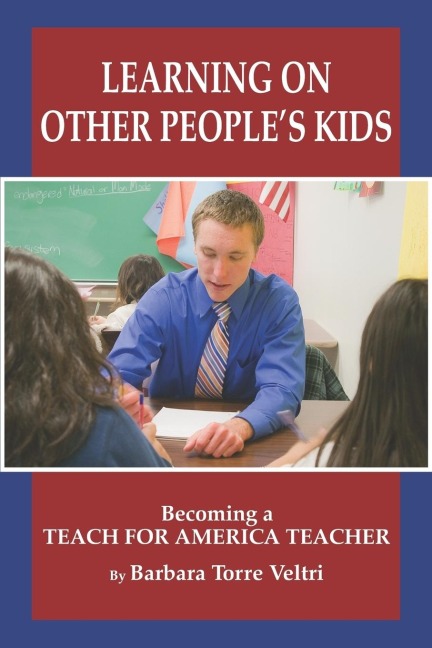 Learning on Other Peoples Kids: Becoming a Teach for America Teacher (PB)
